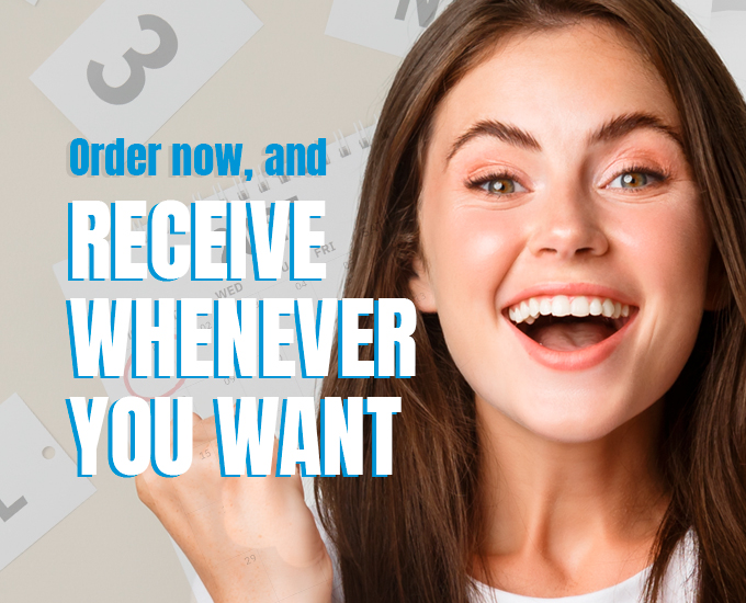 Order now, and receive whenever you want